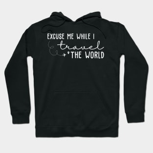 Excuse Me While I Travel The World Hoodie